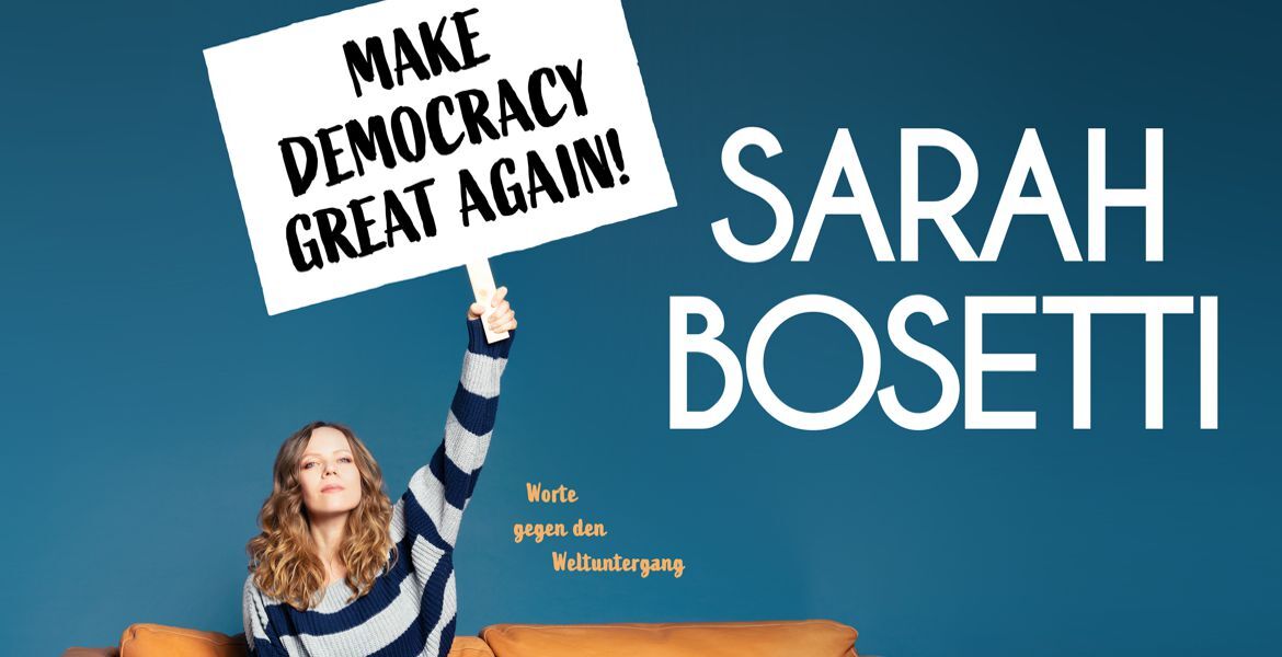 Tickets Sarah Bosetti mit Make Democracy Great again!, Worte gegen den Weltuntergang in Berlin